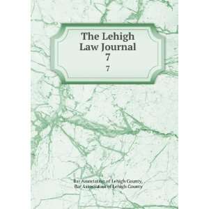  The Lehigh Law Journal. 7 Bar Association of Lehigh 