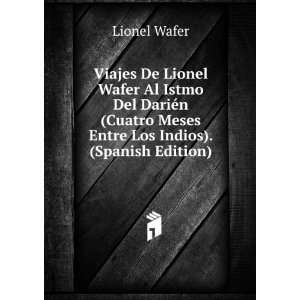   Cuatro Meses Entre Los Indios). (Spanish Edition) Lionel Wafer Books