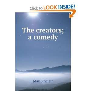 The creators; a comedy May Sinclair Books