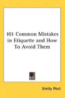 101 Common Mistakes in Etiquette and How to Avoid Them 9781417983070 