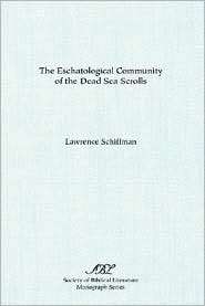 The Eschatological Community of the Dead Sea Scrolls A Study of the 