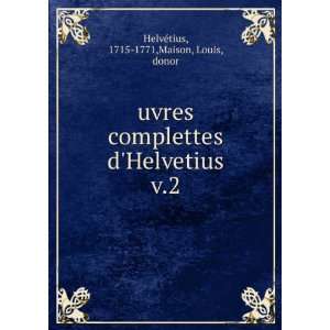  uvres complettes dHelvetius. v.2 1715 1771,Maison, Louis 