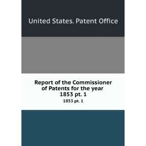   Patents for the year . 1853 pt. 1 United States. Patent Office Books