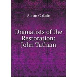    Dramatists of the Restoration John Tatham Aston Cokain Books