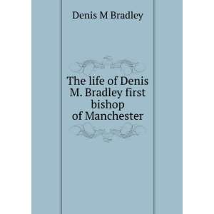   of Denis M. Bradley first bishop of Manchester Denis M Bradley Books