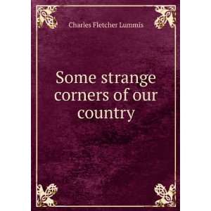    Some strange corners of our country Charles Fletcher Lummis Books