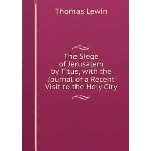   Titus, with the Journal of a Recent Visit to the Holy City Thomas