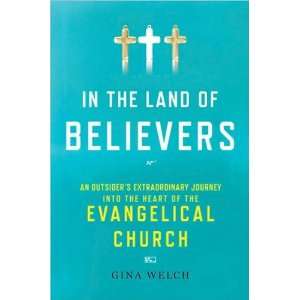 Gina WelchsIn the Land of Believers An Outsiders Extraordinary 