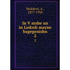   arshe un in Lodzsh mayne bagegenishn. 2 A., 1877 1958 Mukdoni Books