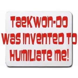 Taekwon do was invented to humiliate me Mousepad Office 