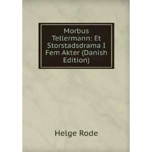 Morbus Tellermann Et Storstadsdrama I Fem Akter (Danish Edition 