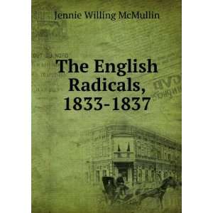    The English Radicals, 1833 1837 Jennie Willing McMullin Books