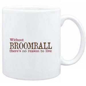  Mug White  Without Broomball theres no reason to live 