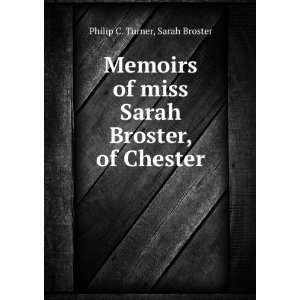   miss Sarah Broster, of Chester Sarah Broster Philip C. Turner Books