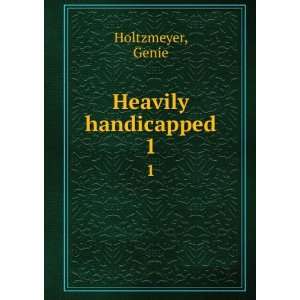  Heavily handicapped. 1 Genie Holtzmeyer Books