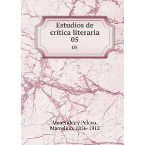   tica literaria. 05 Marcelino, 1856 1912 MenÃ©ndez y Pelayo Books