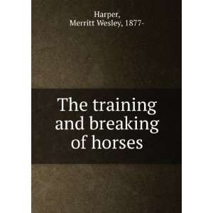    The training and breaking of horses, Merritt Wesley Harper Books