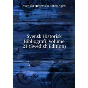  Svensk Historisk Bibliografi, Volume 21 (Swedish Edition 