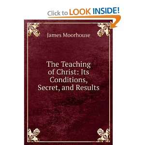   of Christ Its Conditions, Secret, and Results James Moorhouse Books