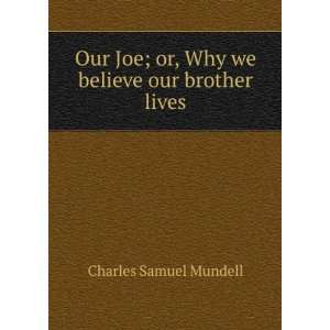   ; or, Why we believe our brother lives Charles Samuel Mundell Books