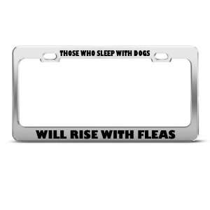  Those Sleep With Dogs Rise Fleas Humor license plate frame 