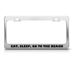  Eat Sleep Go To Beach Metal license plate frame Tag Holder 