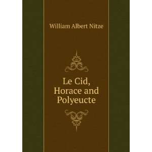  Le Cid, Horace and Polyeucte William Albert Nitze Books