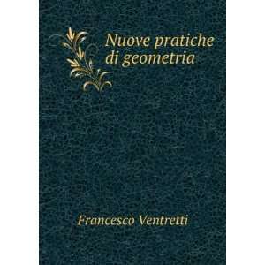  Nuove pratiche di geometria . Francesco Ventretti Books