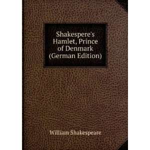   Hamlet, Prince of Denmark (German Edition) William Shakespeare Books