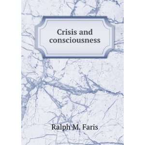  Crisis and consciousness Ralph M. Faris Books