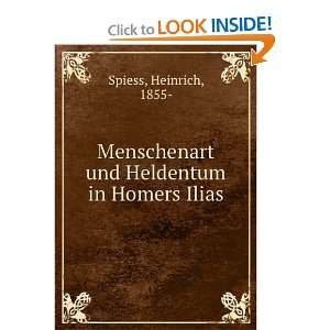   und Heldentum in Homers Ilias Heinrich, 1855  Spiess Books