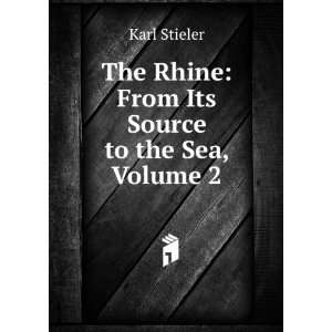   The Rhine From Its Source to the Sea, Volume 2 Karl Stieler Books