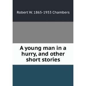  A young man in a hurry, and other short stories Robert W 