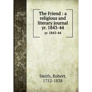   and literary journal. yr. 1843 44 Robert, 1752 1838 Smith Books
