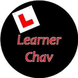  Learner Chav 2.25 inch Large Lapel Pin Badge