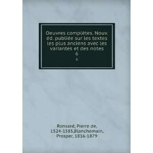   Pierre de, 1524 1585,Blanchemain, Prosper, 1816 1879 Ronsard Books