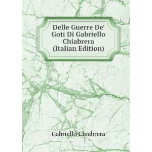   Di Gabriello Chiabrera (Italian Edition) Gabriello Chiabrera Books