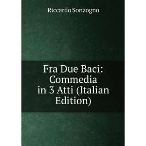  Baci Commedia in 3 Atti (Italian Edition) Riccardo Sonzogno Books