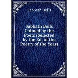  Sabbath Bells Chimed by the Poets (Selected by the Ed. of 