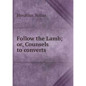  Follow the Lamb; or, Counsels to converts Horatius Bonar Books
