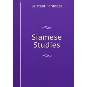  Siamese Studies Gustaaf Schlegel Books