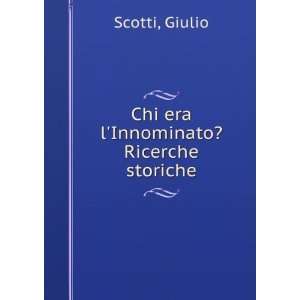   Innominato? Ricerche storiche (Italian Edition) Giulio Scotti Books