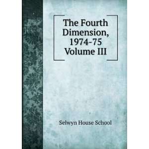   The Fourth Dimension, 1974 75. Volume III Selwyn House School Books