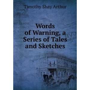   of Warning, a Series of Tales and Sketches Timothy Shay Arthur Books