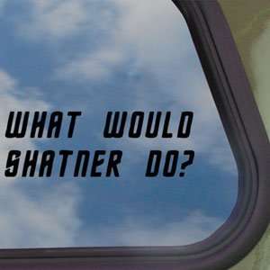  What Would Shatner Do? Black Decal Truck Window Sticker 
