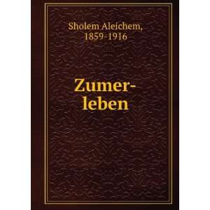  Zumer leben 1859 1916 Sholem Aleichem Books