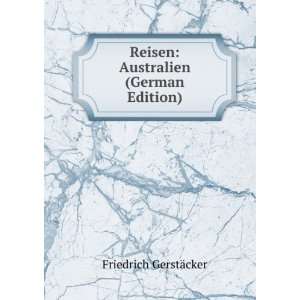    Reisen Australien (German Edition) Friedrich GerstÃ¤cker Books