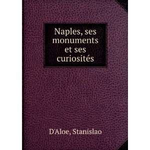    Naples, ses monuments et ses curiositÃ©s Stanislao DAloe Books