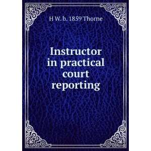    Instructor in practical court reporting H W. b. 1859 Thorne Books