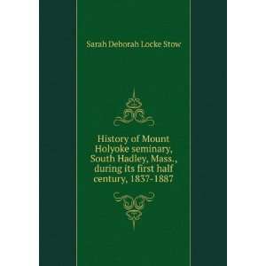   its first half century, 1837 1887 Sarah Deborah Locke Stow Books